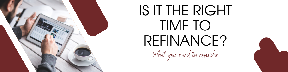 Is it the right time to refinance? What you need to consider.